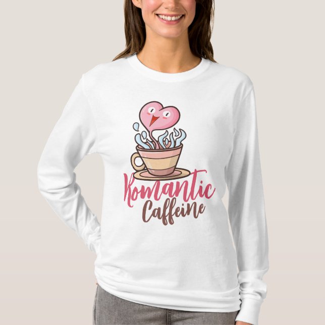 Customisable Romantic Caffeine T-Shirt (Front)