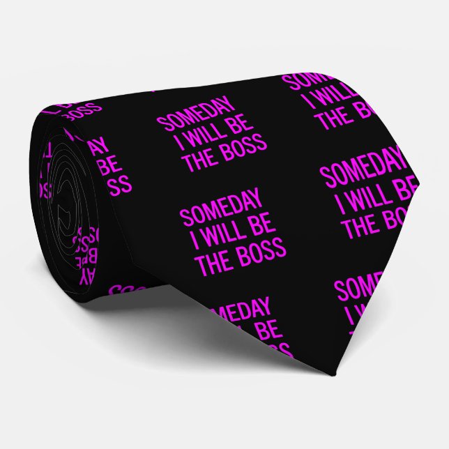 Customisable Someday I Will Be The Boss Tie (Rolled)