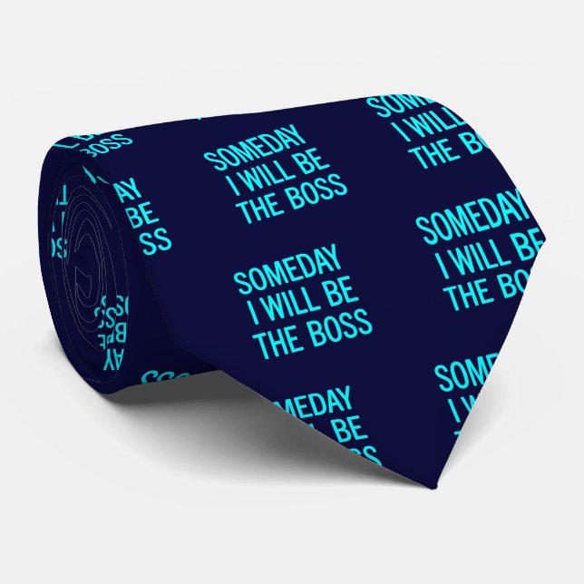 Customisable Someday I Will Be The Boss Tie (Rolled)