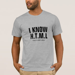 Customisable Tee, I Know H.T.M.L How To Meet Girls T-Shirt