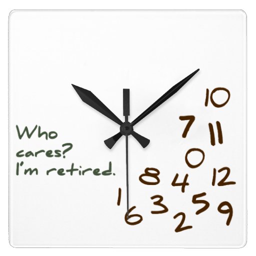 Image of Customisable Who Cares? I'm retired. Square Wall Clock