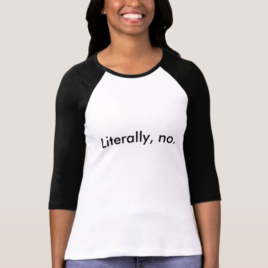 Customisable Women's "Literally,no" Baseball Shirt