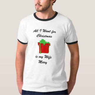 Customise All I Want for Christmas is my Wife Mary T-Shirt