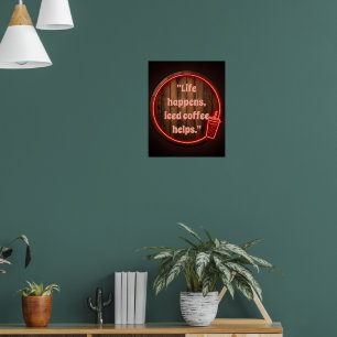 Customise Life happens, iced coffee helps Neon Sig Poster
