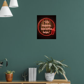 Customise Life happens, iced coffee helps Neon Sig Poster
