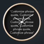 Customise phrase quote elegant black white clock<br><div class="desc">Customise phrase quote elegant black white wall Clock.
Customise,  personalise with name,  phrase,  or text

Available in different shapes (round or square) sizes and materials</div>