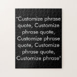 Customise phrase quote elegant black white jigsaw puzzle<br><div class="desc">Customise phrase quote elegant black white jigsaw puzzle
Customise,  personalise with name,  phrase,  or text</div>