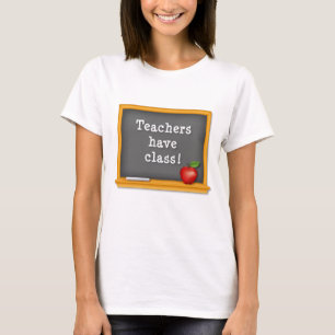 Customise Teachers have Class: T-Shirt
