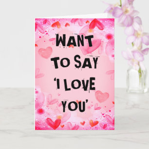 Customise WANT TO SAY ‘I LOVE YOU' Valentines Card