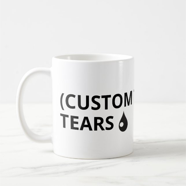 Customise your own text - tears mug (Left)