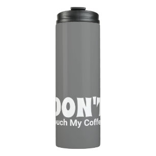 Customised DON'T Touch My Coffee Thermal Tumbler