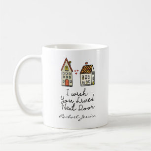 Customised I wish you lived next door Coffee Mug