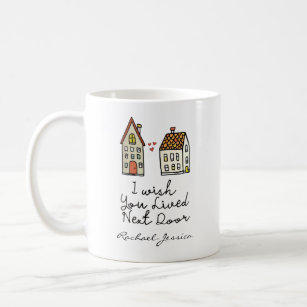 Customised I wish you lived next door Coffee Mug