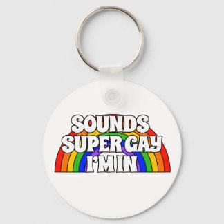 Customised Name Sounds Super Gay. I'm in. Key Ring