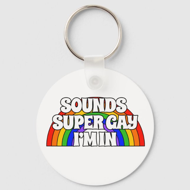 Customised Name Sounds Super Gay. I'm in. Key Ring (Front)