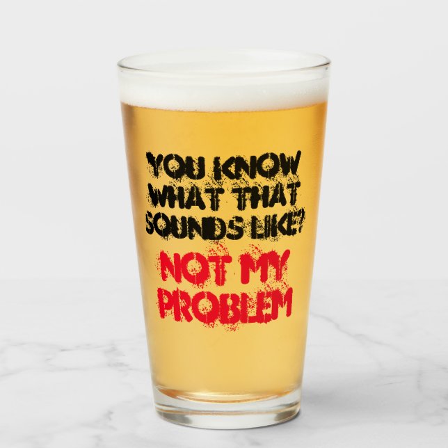 Customised NOT MY PROBLEM Funny Gag Beer Glass (Front Filled)