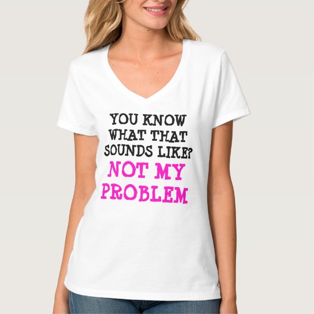 Customised NOT MY PROBLEM Funny Gag V-neck T-Shirt (Front)