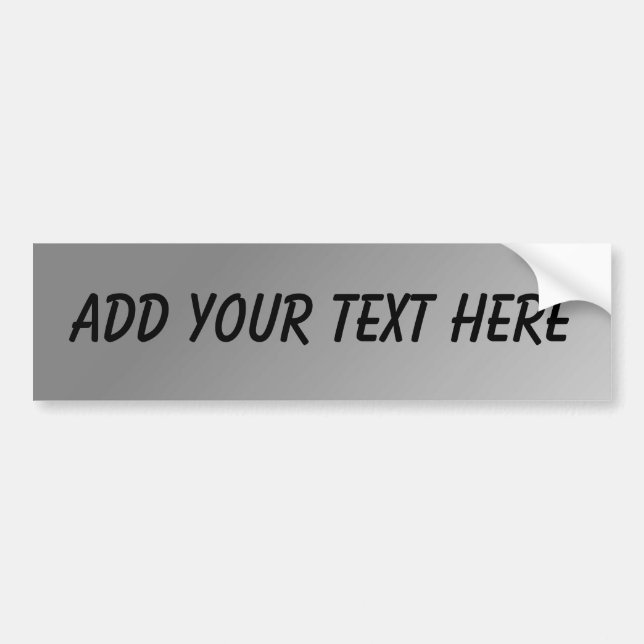 CUSTOMIZABLE - ADD YOUR TEXT (Silver Background) Bumper Sticker (Front)