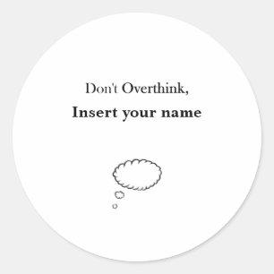 Customizable Don't Overthink design Classic Round Sticker