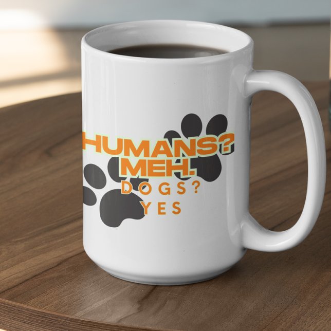 Customizable Humans? Meh, Dogs? Yes Coffee Mug (Creator Uploaded)