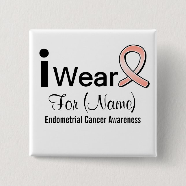 Customizable I Wear an Endometrial Cancer Ribbon 15 Cm Square Badge (Front)
