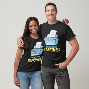 Customizable You Can't Print Happiness T-Shirt