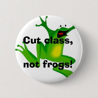Cut class, not frogs! 6 cm round badge