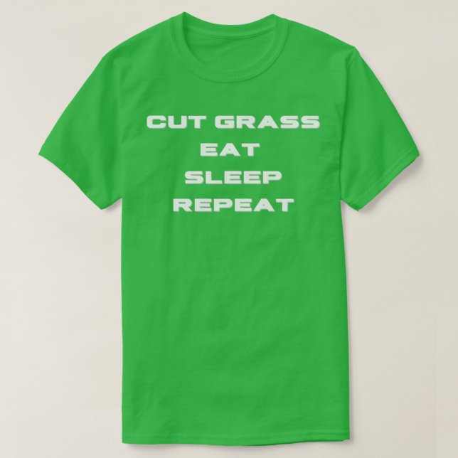 Cut Grass Eat Sleep Repeat  T-Shirt (Design Front)