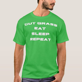 Cut Grass Eat Sleep Repeat  T-Shirt