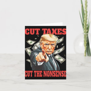 Cut Taxes Cut The Nonsense Trump Lowering Taxes  Card