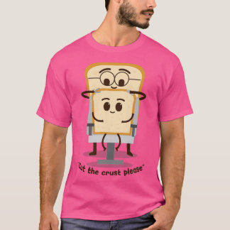 Cut the crust T-Shirt