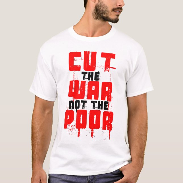 CUT THE WAR NOT THE POOR T-Shirt (Front)