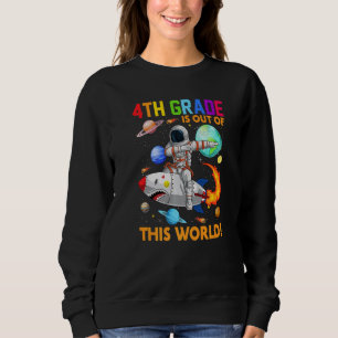 Cute 4th Grade Is Out Of This World Astronaut Back Sweatshirt