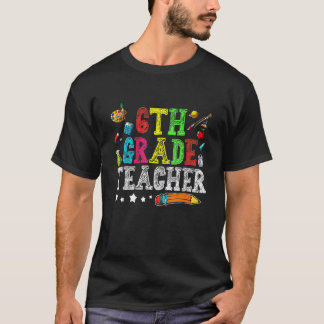 Cute 6th Grade Teacher Back To School First Day Of T-Shirt