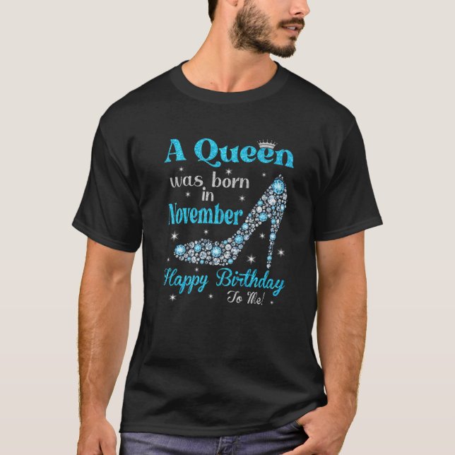 Cute A Queen Was Born In November Happy Birthday H T-Shirt (Front)