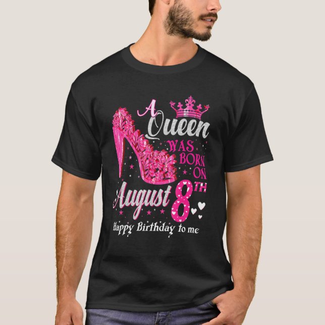 Cute A Queen Was Born On August 8 High Heels Augus T-Shirt (Front)
