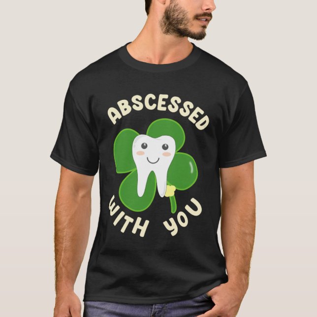 Cute Abscessed With You Lucky Tooth for St Patrick T-Shirt (Front)