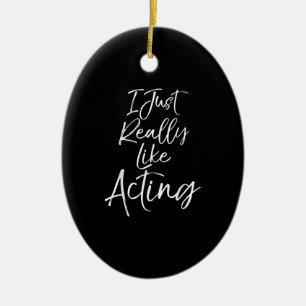 Cute Actor Quote  Women  I Just Really Like Acting Ceramic Tree Decoration