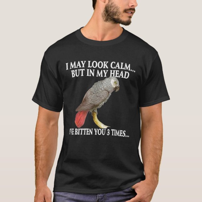 Cute African Grey I May Look Calm T-Shirt (Front)