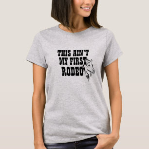 Cute Ain't My First Rodeo Cowgirl Cowboy Funny T-Shirt