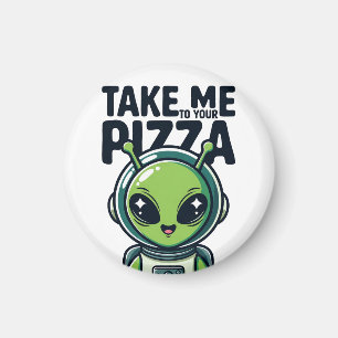 Cute Alien Take Me to Your Pizza Astronaut Magnet