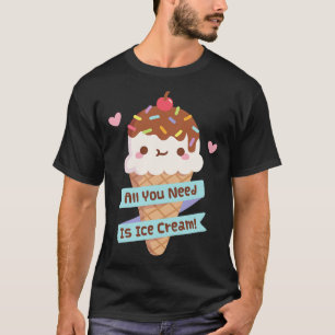 Cute All You Need Is Ice Cream Quote T-Shirt