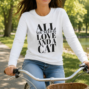 Cute All You Need Is Love and a Cat Long Sleeve T-Shirt