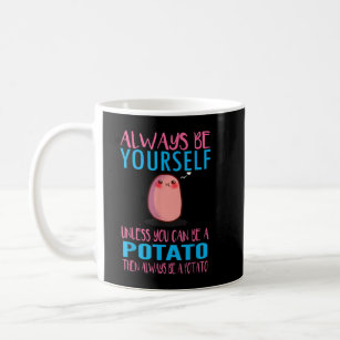 Cute always be a potato i love potatoes  coffee mug