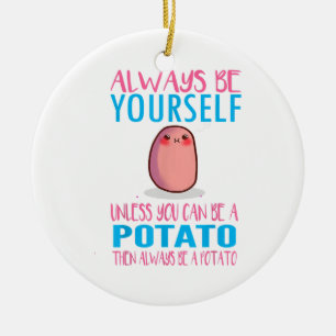 Cute Always Be yourself unless a Potato Kawaii Pot Ceramic Tree Decoration