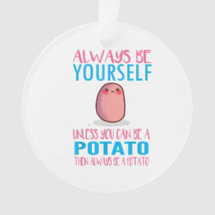 Cute Always Be yourself unless a Potato Kawaii Pot Ornament