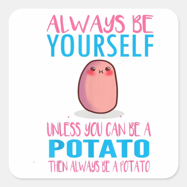 Cute Always Be yourself unless a Potato Kawaii Pot Square Sticker (Front)