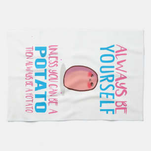 Cute Always Be yourself unless a Potato Kawaii Pot Tea Towel
