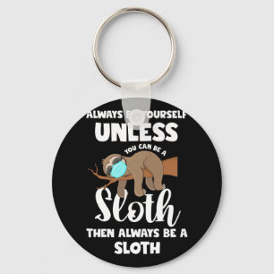 Cute Always Be Yourself Unless You Can Be A Sloth Key Ring