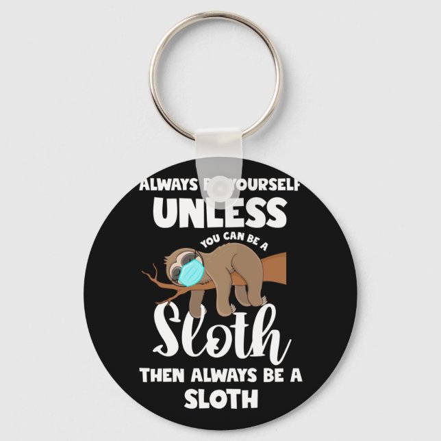 Cute Always Be Yourself Unless You Can Be A Sloth Key Ring (Front)